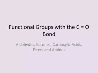 Functional Groups with the C = O Bond