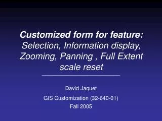 __________________________ David Jaquet GIS Customization (32-640-01) Fall 2005