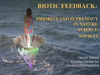 BIOTIC FEEDBACK: PRIORITY AND SUPREMACY IN NATURE, SCIENCE, SOCIETY
