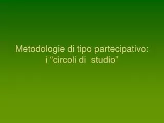 metodologie di tipo partecipativo i circoli di studio