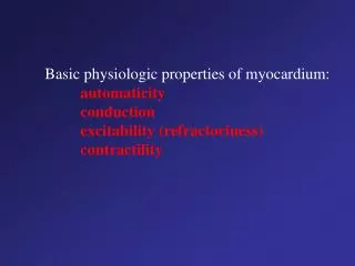 Basic physiologic properties of myocardium: automaticity 	conduction