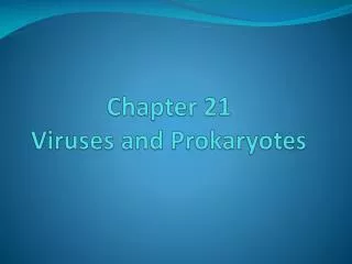 Chapter 21 Viruses and Prokaryotes