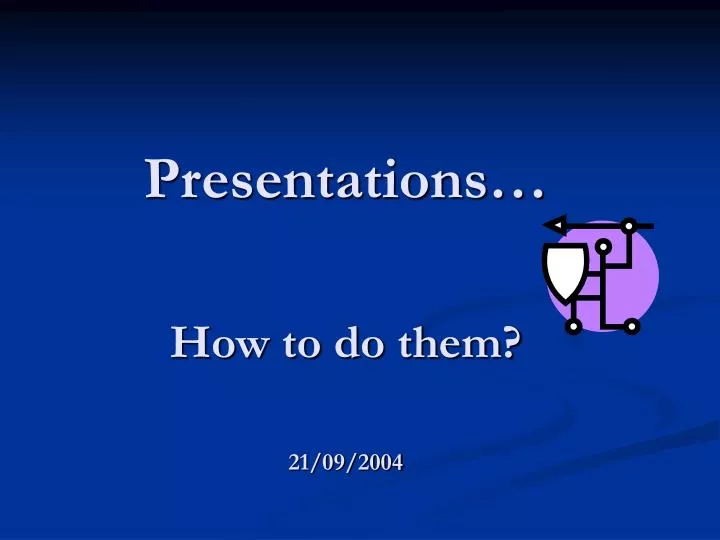 presentations how to do them 21 09 2004