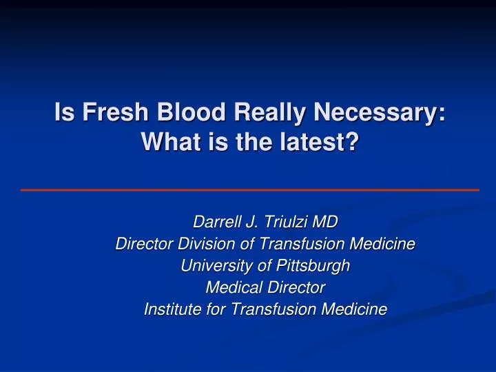 is fresh blood really necessary what is the latest