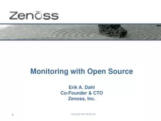 Monitoring with Open Source Erik A. Dahl Co-Founder &amp; CTO Zenoss, Inc.