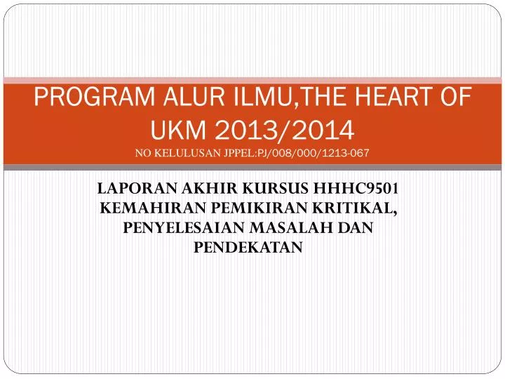 program alur ilmu the heart of ukm 2013 2014 no kelulusan jppel pj 008 000 1213 067