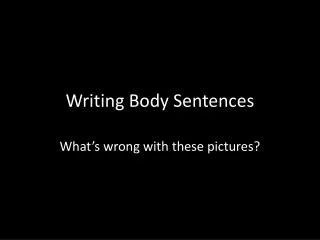 Writing Body Sentences