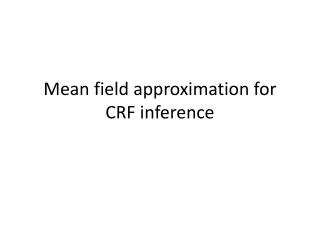 Mean field approximation for CRF inference