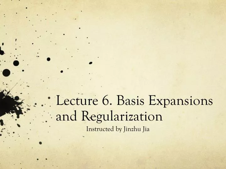 lecture 6 basis expansions and regularization