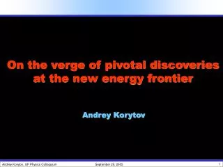 On the verge of pivotal discoveries at the new energy frontier