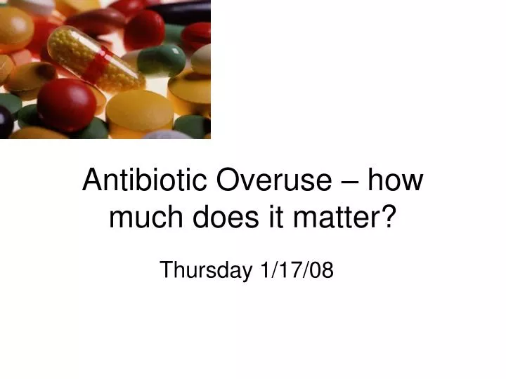 antibiotic overuse how much does it matter