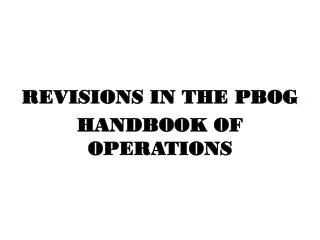 REVISIONS IN THE PBOG HANDBOOK OF OPERATIONS