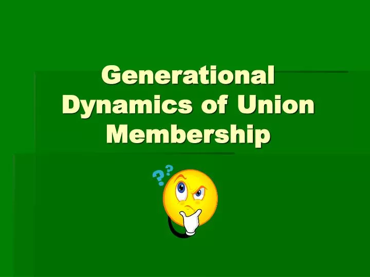generational dynamics of union membership