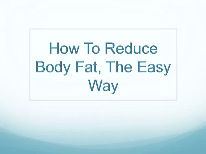 how to reduce body fat the easy way