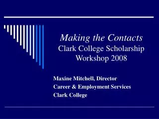 Making the Contacts Clark College Scholarship Workshop 2008