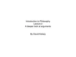 Introduction to Philosophy Lecture 2 A deeper look at arguments