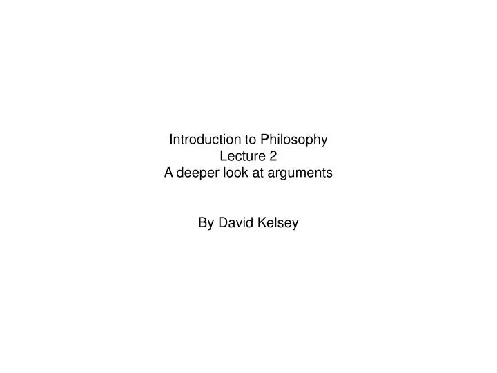 introduction to philosophy lecture 2 a deeper look at arguments