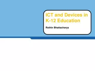 ICT and Devices in K-12 Education Rothin Bhattacharya