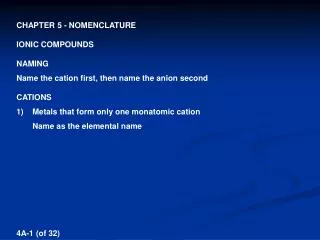 CHAPTER 5 - NOMENCLATURE IONIC COMPOUNDS NAMING Name the cation first, then name the anion second