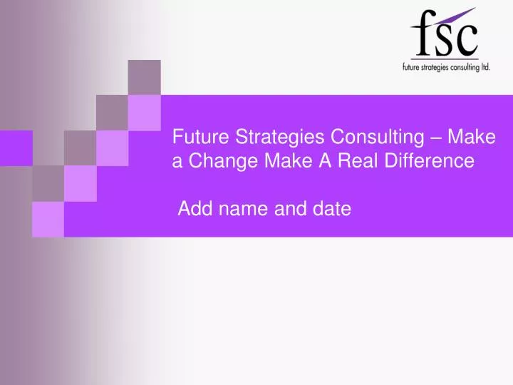 future strategies consulting make a change make a real difference add name and date