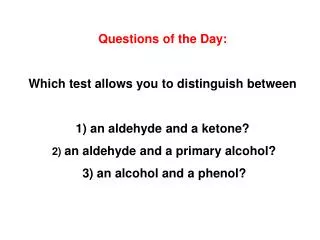 Questions of the Day: Which test allows you to distinguish between 1) an aldehyde and a ketone?