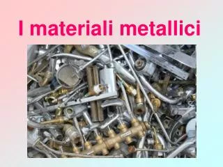 i materiali metallici