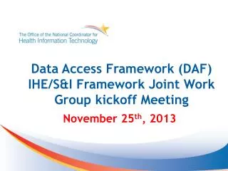 Data Access Framework (DAF) IHE/S&amp;I Framework Joint Work Group kickoff Meeting