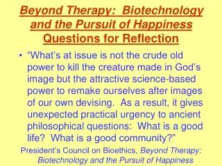 Beyond Therapy: Biotechnology and the Pursuit of Happiness Questions for Reflection