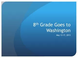 8 th Grade Goes to Washington