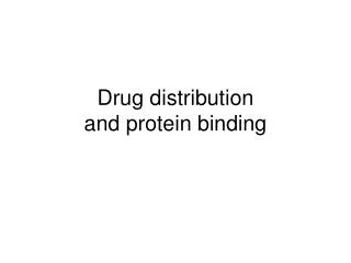 Drug distribution and protein binding