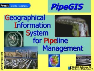 G eographical I nformation S ystem for Pipe line 				Management
