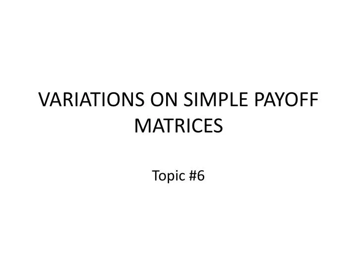 variations on simple payoff matrices