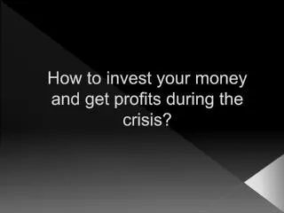 How to invest your money and get profits during the crisis?