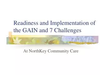 Readiness and Implementation of the GAIN and 7 Challenges