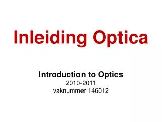 Inleiding Optica Introduction to Optics 2010-2011 vaknummer 146012