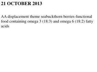 21 OCTOBER 2013 AA displacement theme seabuckthorn berries-functional food containing omega 3 (18:3) and omega 6 (18:2)