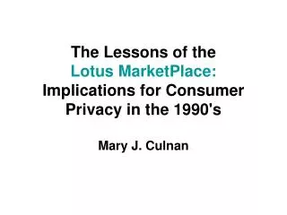 The Lessons of the Lotus MarketPlace: Implications for Consumer Privacy in the 1990's