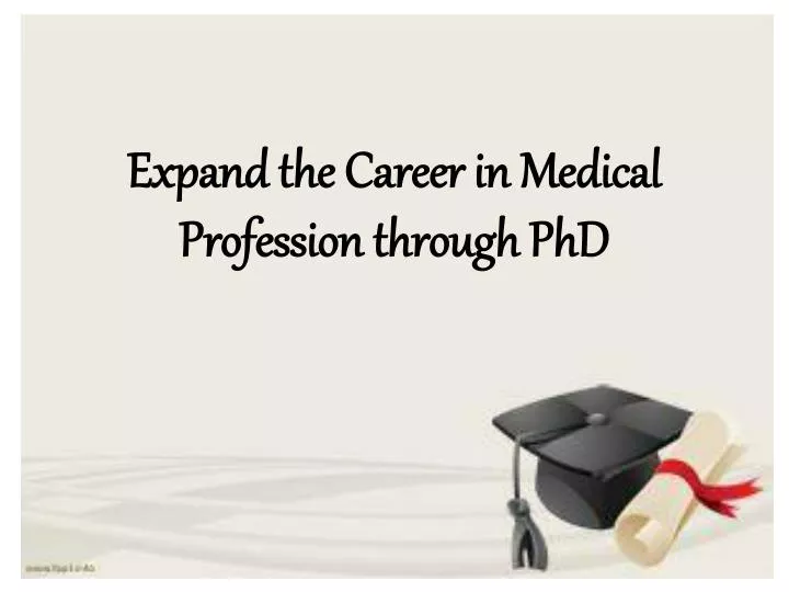 expand the career in medical profession through phd