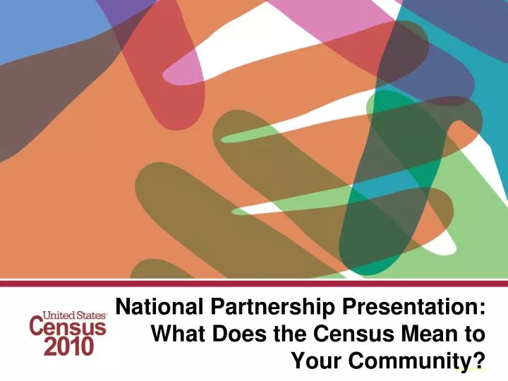 national partnership presentation what does the census mean to your community