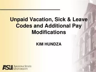 Unpaid Vacation, Sick &amp; Leave Codes and Additional Pay Modifications KIM HUNDZA
