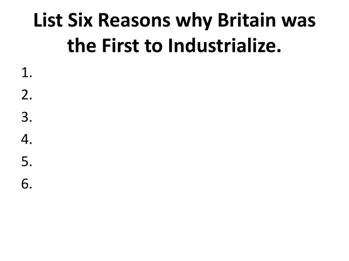 list six reasons why britain was the first to industrialize