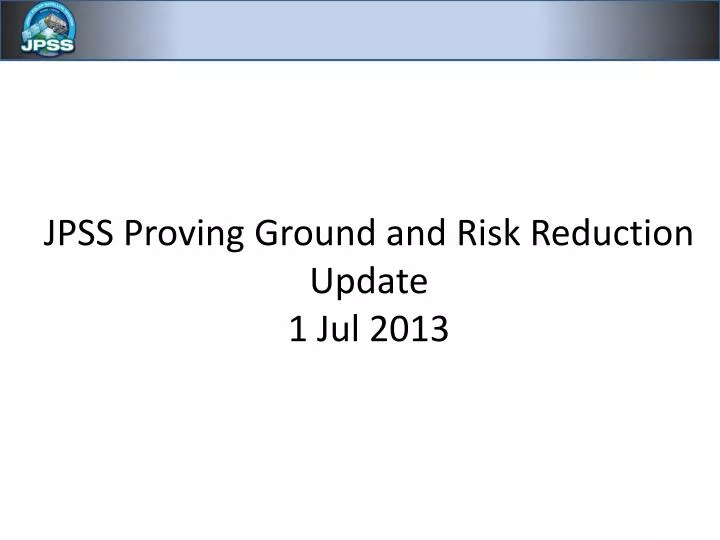 jpss proving ground and risk reduction update 1 jul 2013
