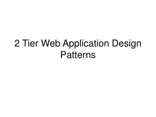 2 Tier Web Application Design Patterns
