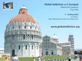 Global Addiction and Europad Palazzo dei Congressi Pisa, Italy 7 - 10 May 2013 Co-chairs: Prof I Maremmani (I) &am