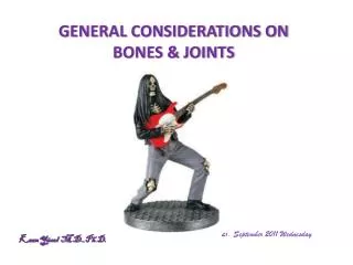GENERAL CONSIDERATIONS ON BONES &amp; JOINTS