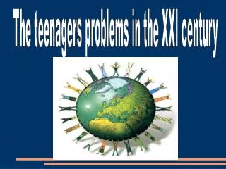 The teenagers problems in the XXI century