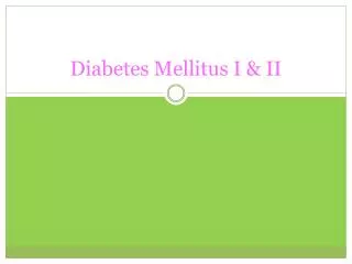 Diabetes Mellitus I &amp; II