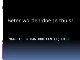 beter worden doe je thuis