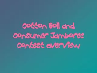 Cotton Boll and Consumer Jamboree Contest Overview