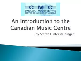 An Introduction to the Canadian Music Centre